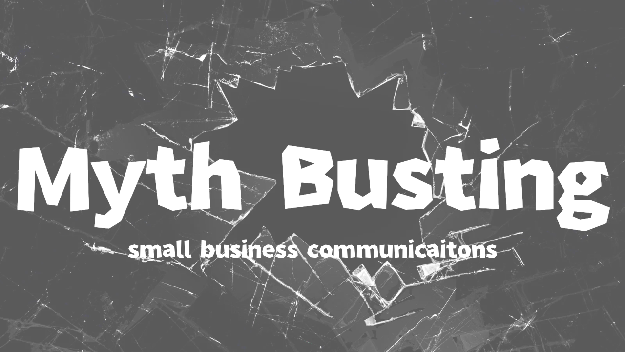 Busting 5 Myths about Small Business Communications